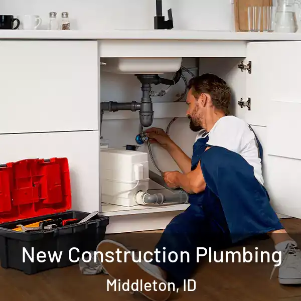  New Construction Plumbing Middleton, ID