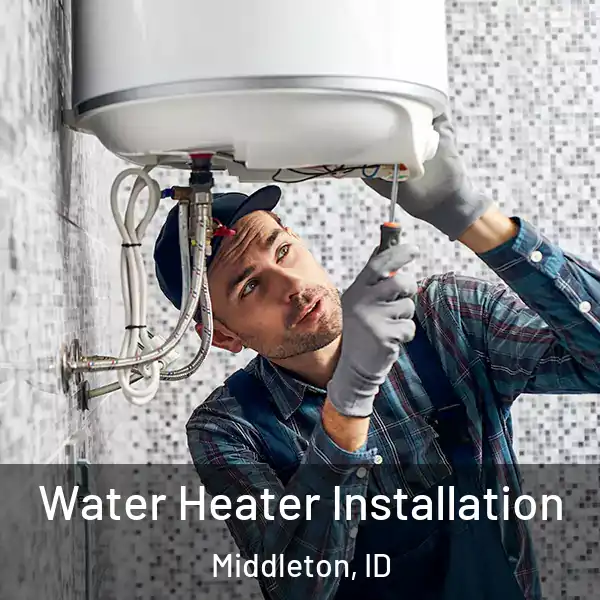  Water Heater Installation Middleton, ID